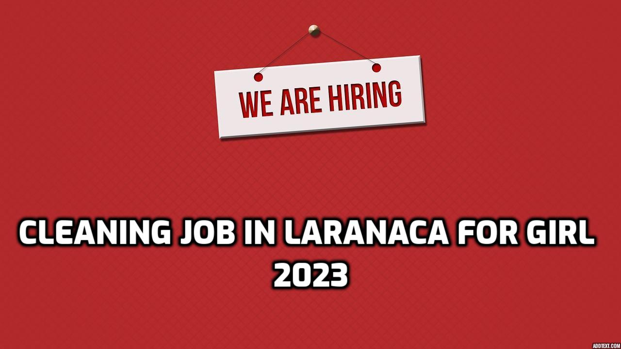 Cleaning job in Laranaca for girl 2023